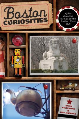 Book cover of Boston Curiosities: Quirky Characters, Roadside Oddities, And Other Offbeat Stuff by Gellerman, Bruce