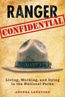 Ranger Confidential: Living, Working, and Dying in the National Parks by Lankford, Andrea book cover