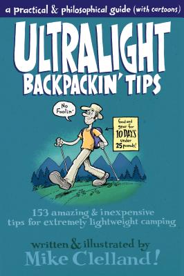 Book cover of Ultralight Backpackin' Tips: 153 Amazing & Inexpensive Tips for Extremely Lightweight Camping by Clelland, Mike