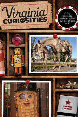 Book cover of Virginia Curiosities: Quirky Characters, Roadside Oddities & Other Offbeat Stuff by Cavileer, Sharon