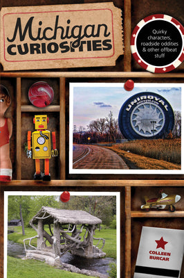 Book cover of Michigan Curiosities: Quirky Characters, Roadside Oddities & Other Offbeat Stuff by Burcar, Colleen
