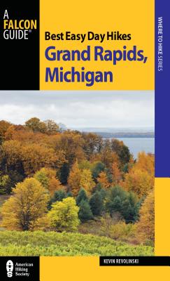 Book cover of Best Easy Day Hikes Grand Rapids, Michigan by Revolinski, Kevin