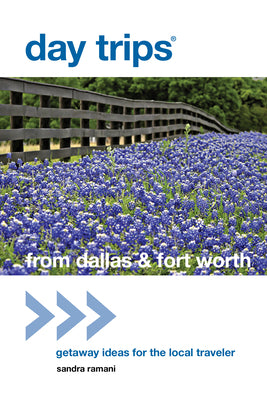 Book cover of Day Trips(R) from Dallas & Fort Worth: Getaway Ideas For The Local Traveler by Ramani, Sandra