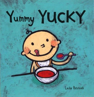 Book cover of Yummy Yucky: (An Eating Habits Concept Book of Opposite Tastes and Textures for Babies and Toddlers) by Patricelli, Leslie