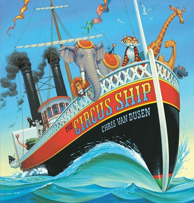 Book cover of The Circus Ship: (A Rhyming Adventure of Circus Animals Finding a New Home - For Preschoolers, Kindergarteners, and 1st-3rd Graders Ages 4-8) by Van Dusen, Chris