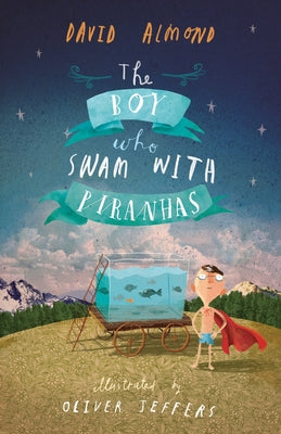 The Boy Who Swam with Piranhas by David Almond book cover