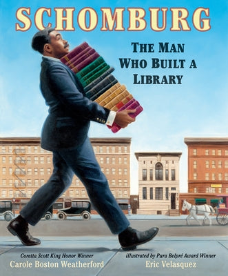 Book cover of Schomburg: The Man Who Built a Library by Weatherford, Carole Boston