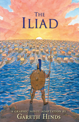 Book cover of The Iliad: A Graphic Novel: (A Modern Visual Adaptation of Homer's Epic War Story of Greek Mythology for Young Adults) by Hinds, Gareth