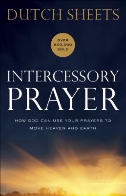 Book cover of Intercessory Prayer: How God Can Use Your Prayers to Move Heaven and Earth by Sheets, Dutch