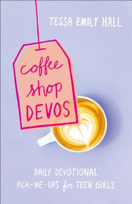 Book cover of Coffee Shop Devos: Daily Devotional Pick-Me-Ups for Teen Girls by Hall, Tessa Emily