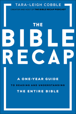 Book cover of The Bible Recap: A One-Year Guide to Reading and Understanding the Entire Bible by Cobble, Tara-Leigh