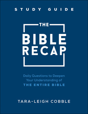 The Bible Recap Study Guide: Daily Questions to Deepen Your Understanding of the Entire Bible by Cobble, Tara-Leigh book cover