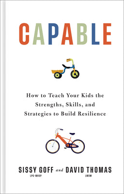 Book cover of Capable: How to Teach Your Kids the Strengths, Skills, and Strategies to Build Resilience by Goff, Sissy, Lpc-Mhsp