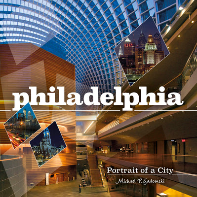 Book cover of Philadelphia: Portrait of a City by Gadomski, Michael P.