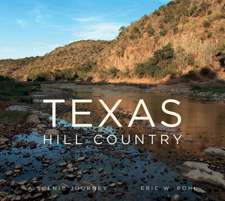 Book cover of Texas Hill Country: A Scenic Journey by Pohl, Eric