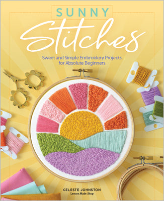 Book cover of Sunny Stitches: Sweet & Simple Embroidery Projects for Absolute Beginners by Johnston, Celeste