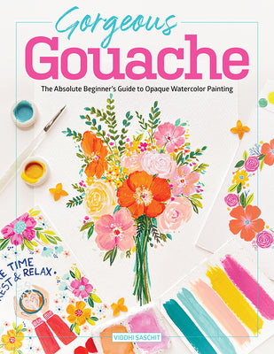 Book cover of Gorgeous Gouache: The Absolute Beginner's Guide to Opaque Watercolor Painting by Saschit, Viddhi