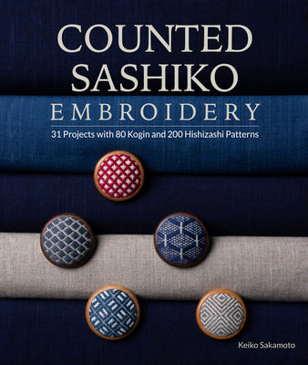 Book cover of Counted Sashiko Embroidery: 31 Projects with 80 Kogin and 200 Hishizashi Patterns by Sakamoto, Keiko