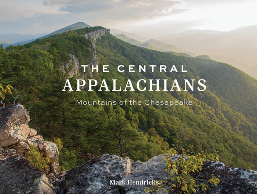 Book cover of The Central Appalachians: Mountains of the Chesapeake by Hendricks, Mark