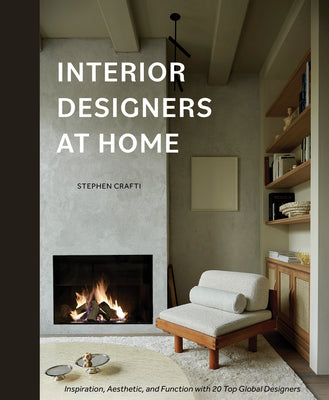 Book cover of Interior Designers at Home: Inspiration, Aesthetic, and Function with 20 Top Global Designers by Crafti, Stephen