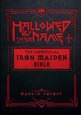 Book cover of Hallowed by Their Name: The Unofficial Iron Maiden Bible (a Fully Illustrated Album-By-Album Tribute to the Legendary Heavy Metal Band with Photos, Al by Popoff, Martin
