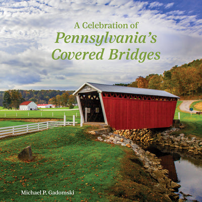 Book cover of A Celebration of Pennsylvania's Covered Bridges by Gadomski, Michael P.