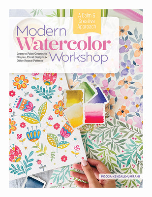Book cover of Modern Watercolor Workshop: Learn to Paint Geometric Shapes, Floral Designs & Other Repeat Patterns - A Calm & Creative Approach by Kenjale-Umrani, Pooja
