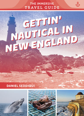 Book cover of Gettin' Nautical in New England: Maine, New Hampshire, Massachusetts, Rhode Island, Connecticut by Seddiqui, Daniel