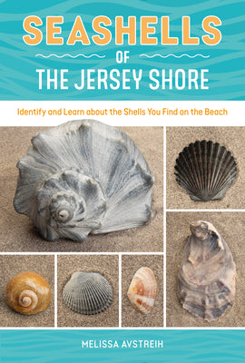 Book cover of Seashells of the Jersey Shore: Identify and Learn about the Shells You Find on the Beach by Avstreih, Melissa
