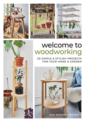 Book cover of Welcome to Woodworking: 20 Simple & Stylish Projects for Your Home & Garden by Ott, Moa Br