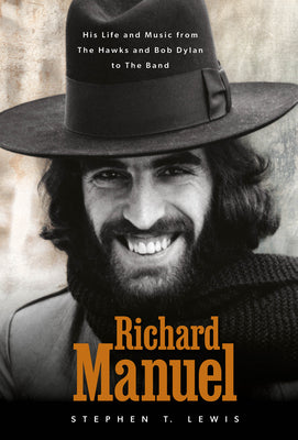 Book cover of Richard Manuel: His Life and Music, from the Hawks and Bob Dylan to the Band by Lewis, Stephen T.