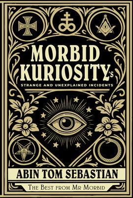 Morbid Kuriosity's: Strange and Unexplained Incidents by Sebastian, Abin Tom book cover