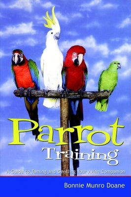 Book cover of Parrot Training: A Guide to Taming and Gentling Your Avian Companion by Doane, Bonnie Munro