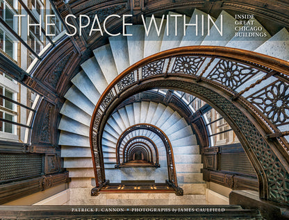 Book cover of The Space Within: Inside Great Chicago Buildings by Cannon, Patrick F.