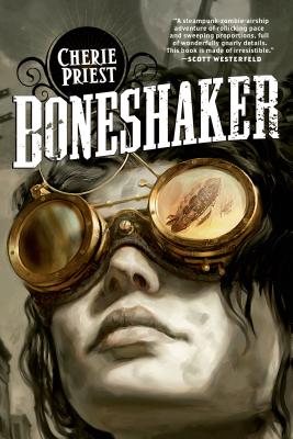 Boneshaker: A Novel of the Clockwork Century by Cherie Priest book cover