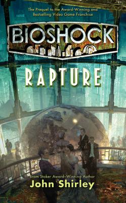 Bioshock: Rapture by Shirley, John book cover
