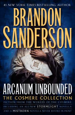 Arcanum Unbounded: The Cosmere Collection by Brandon Sanderson book cover