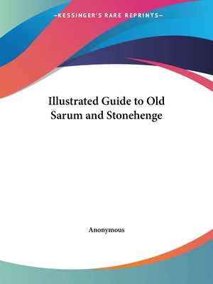 Book cover of Illustrated Guide to Old Sarum and Stonehenge by Anonymous