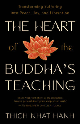 Book cover of The Heart of the Buddha's Teaching: Transforming Suffering Into Peace, Joy, and Liberation by Hanh, Thich Nhat