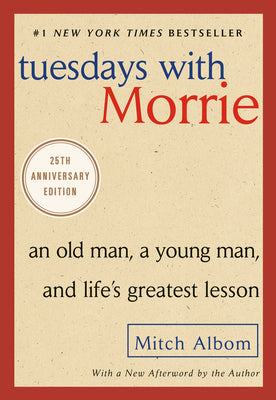 Book cover of Tuesdays with Morrie: An Old Man, a Young Man, and Life's Greatest Lesson by Albom, Mitch