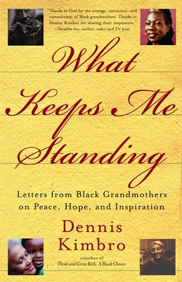 Book cover of What Keeps Me Standing: Letters from Black Grandmothers on Peace, Hope and Inspiration by Kimbro, Dennis