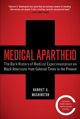 Book cover of Medical Apartheid: The Dark History of Medical Experimentation on Black Americans from Colonial Times to the Present by Washington, Harriet A.