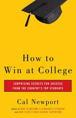 How to Win at College: Simple Rules for Success from Star Students by Cal Newport book cover