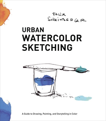 Book cover of Urban Watercolor Sketching: A Guide to Drawing, Painting, and Storytelling in Color by Scheinberger, Felix