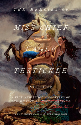 The Memoirs of Miss Chief Eagle Testickle: Vol. 1: A True and Exact Accounting of the History of Turtle Island by Kent Monkman book cover