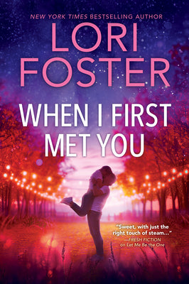 When I First Met You: A Spicy, Emotional Contemporary Small-Town Romance by Foster, Lori book cover
