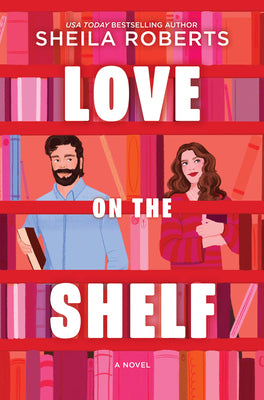 Love on the Shelf: A Witty Enemies to Lovers ROM Com about a Bookseller and Radio Host by Roberts, Sheila book cover