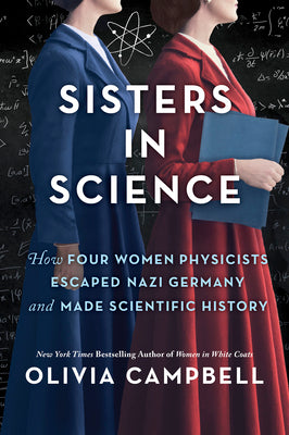 Sisters in Science: How Four Women Physicists Escaped Nazi Germany and Made Scientific History by Campbell, Olivia book cover