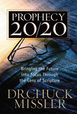 Prophecy 20/20: Bringing the Future Into Focus Through the Lens of Scripture by Chuck Missler book cover