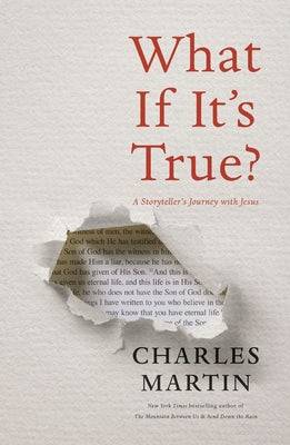 Book cover of What If It's True?: A Storyteller's Journey with Jesus by Martin, Charles